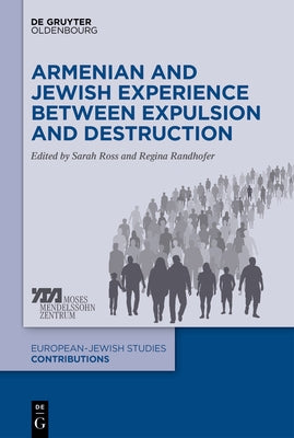 Armenian and Jewish Experience Between Expulsion and Destruction by Ross, Sarah M.