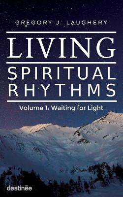 Living Spiritual Rhythms Volume 1: Waiting for Light by Laughery, Gregory J.
