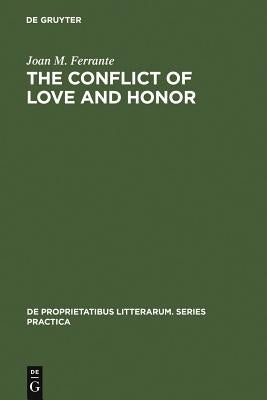 The Conflict of Love and Honor: The Medieval Tristan Legend in France, Germany and Italy by Ferrante, Joan M.