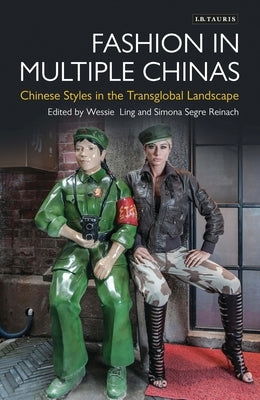 Fashion in Multiple Chinas: Chinese Styles in the Transglobal Landscape by Ling, Wessie