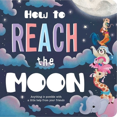 How to Reach the Moon: Padded Board Book by Igloobooks
