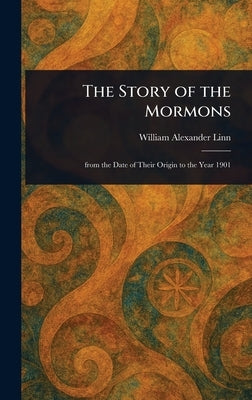 The Story of the Mormons by Linn, William Alexander