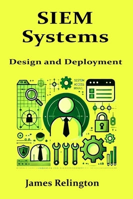 SIEM Systems: Design and Deployment by Relington, James