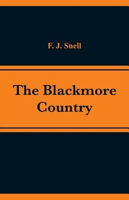 The Blackmore Country by Snell, F. J.