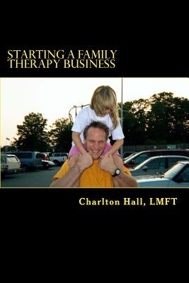 Starting a Family Therapy Business by Hall Lmft, Charlton