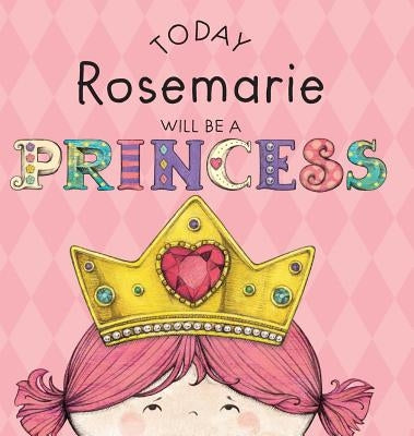 Today Rosemarie Will Be a Princess by Croyle, Paula