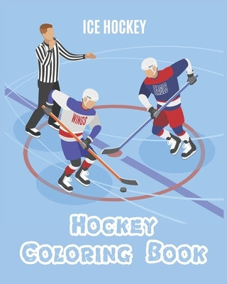 Hockey Coloring Book: A Coloring and Activity Book for Kids ( Teams - Players - Logos and More ) (Ice Hockey Lovers) by Lovers, Ice Hockey