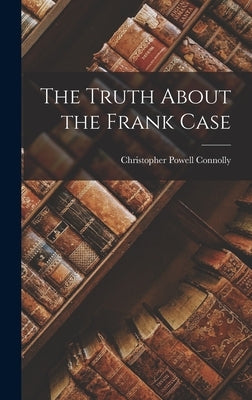 The Truth About the Frank Case by Connolly, Christopher Powell
