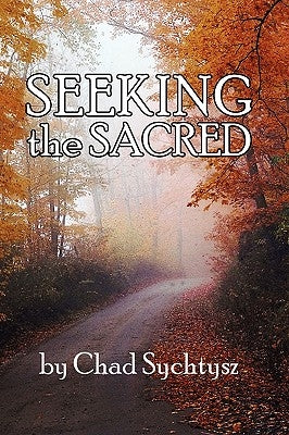 Seeking the Sacred by Sychtysz, Chad