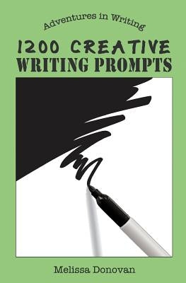 1200 Creative Writing Prompts by Donovan, Melissa