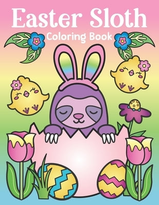 Easter Sloth Coloring Book: of Easter Bunny Sloths, Cute Easter Eggs, and Spring Sloth Quotes - Sloth Easter Basket Stuffer for Kids and Adults by Spectrum, Nyx