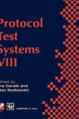 Protocol Test Systems VIII: Proceedings of the Ifip Wg6.1 Tc6 Eighth International Workshop on Protocol Test Systems, September 1995 by Cavalli, Ana
