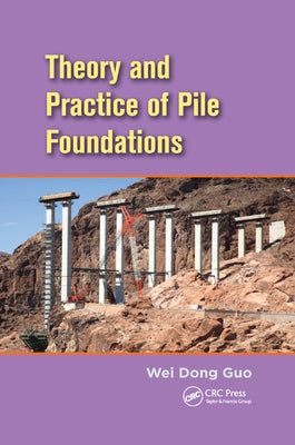 Theory and Practice of Pile Foundations by Guo, Wei Dong