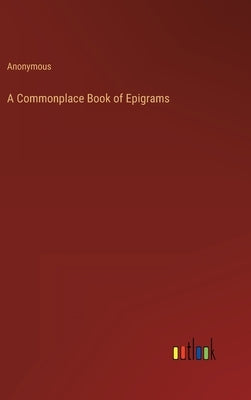 A Commonplace Book of Epigrams by Anonymous