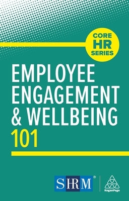Employee Engagement and Wellbeing 101 by Editorial, Kogan Page