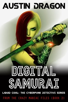 Digital Samurai: Liquid Cool: The Cyberpunk Detective Series by Dragon, Austin