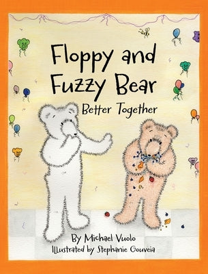 Floppy and Fuzzy Bear: Better Together by Vuolo, Michael