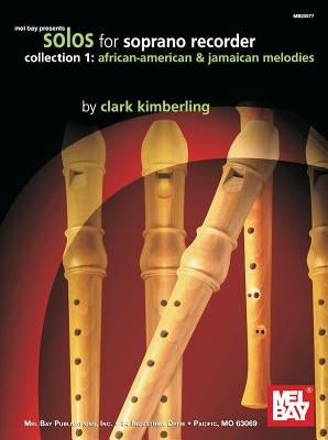 Solos for Soprano Recorder, Collection 1: African-American & Jamaican Melodies by Kimberling, Clark