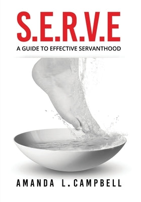 S.E.R.V.E A Guide To Effective Servanthood by Campbell, Amanda L.