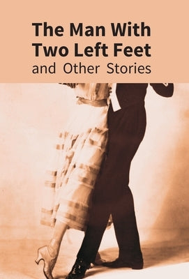 The Man With Two Left Feet: And Other Stories by Wodehouse, P. G.