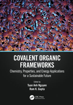 Covalent Organic Frameworks: Chemistry, Properties, and Energy Applications for a Sustainable Future by Nguyen, Tuan Anh