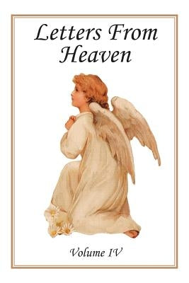 Letters from Heaven: Volume IV by Gloriae, Laudem