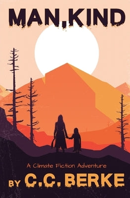 Man, Kind: A Climate Fiction Adventure by Berke, C. C.