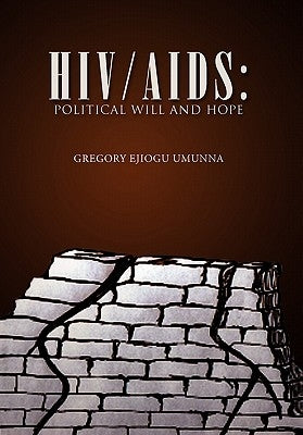 HIV/AIDS: Political Will and Hope by Umunna, Gregory Ejiogu