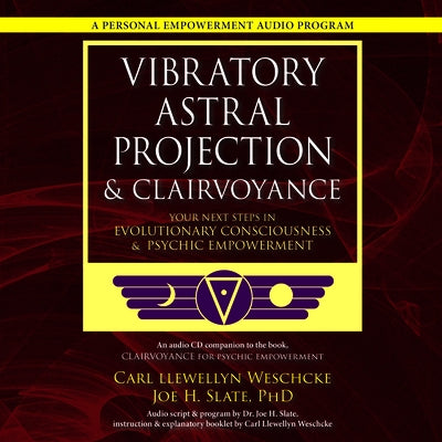 Vibratory Astral Projection & Clairvoyance: Your Next Steps in Evolutionary Consciousness & Psychic Empowerment by Weschcke, Carl Llewellyn