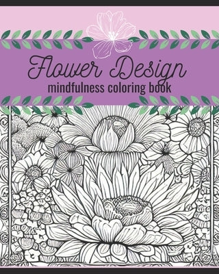 Flower Design mindfulness coloring book: mindfulness coloring book by López, Erendira