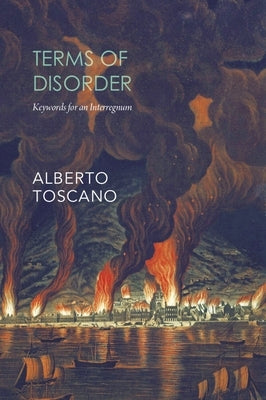 Terms of Disorder: Keywords for an Interregnum by Toscano, Alberto