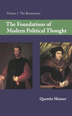 The Foundations of Modern Political Thought: Volume 1, the Renaissance by Skinner, Quentin