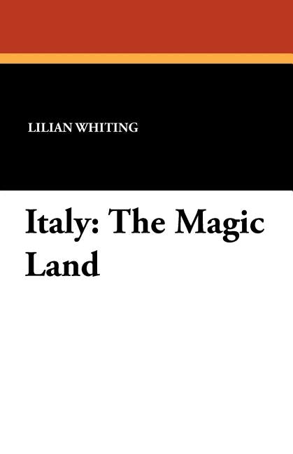 Italy: The Magic Land by Whiting, Lilian