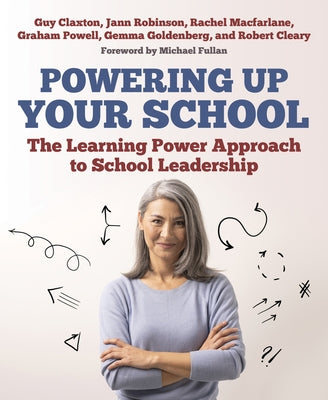 Powering Up Your School: The Learning Power Approach to School Leadership by Claxton, Guy