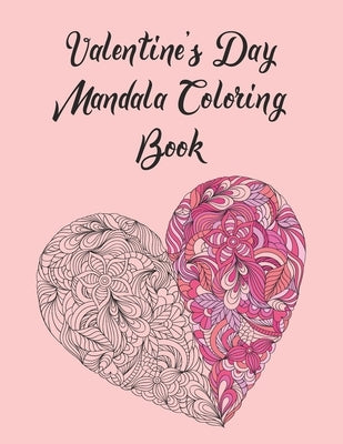 Valentine's Day Mandala Coloring Book: Valentine's Day Mandala Coloring Book For Adults and Teens, Gag Gift for Valentines Day, 14th of February Gift by Mine, Jaz