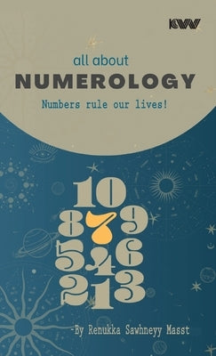 all about NUMEROLOGY: Numbers rule our lives! by Masst, Renukka Sawhneyy
