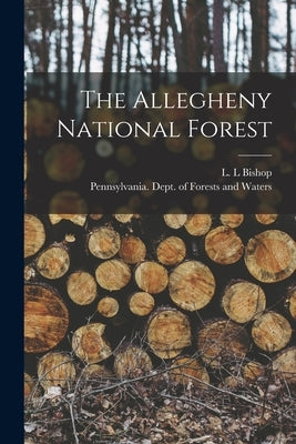 The Allegheny National Forest by Bishop, L. L.
