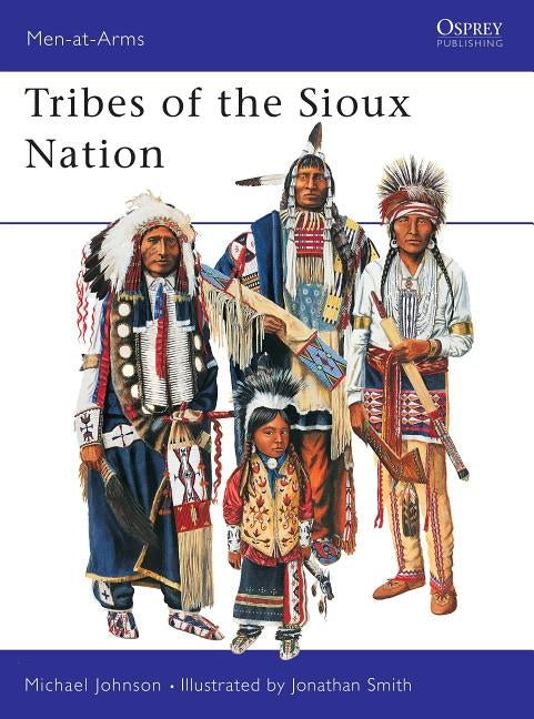 The Tribes of the Sioux Nation by Johnson, Michael G.