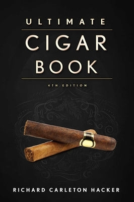 The Ultimate Cigar Book: 4th Edition by Hacker, Richard Carleton