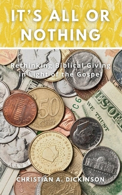It's All or Nothing by Dickinson, Christian A.