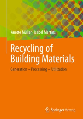 Recycling of Building Materials: Generation - Processing - Utilization by Müller, Anette