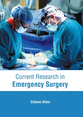 Current Research in Emergency Surgery by Allen, Gideon