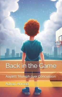 Back in the Game: Aayan's Triumph over Concussion by Ahmad, Adnan