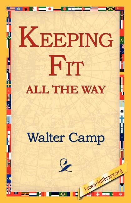 Keeping Fit All the Way by Camp, Walter Chauncey