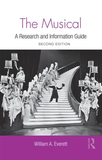 The Musical: A Research and Information Guide by Everett, William