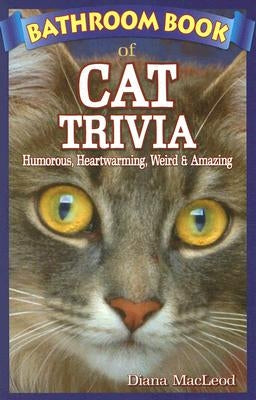 Bathroom Book of Cat Trivia: Humorous, Heartwarming, Weird & Amazing by MacLeod, Diana