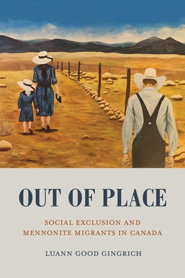 Out of Place: Social Exclusion and Mennonite Migrants in Canada by Good Gingrich, Luann