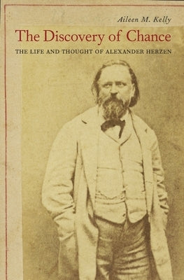 Discovery of Chance: The Life and Thought of Alexander Herzen by Kelly