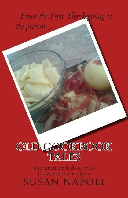 Old Cookbook Tales: the unintended stories between the recipes by Napoli, Susan Devine