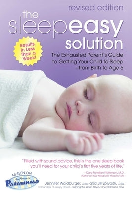 The Sleepeasy Solution: The Exhausted Parent's Guide to Getting Your Child to Sleep from Birth to Age 5--Revised Edition by Waldburger, Jennifer